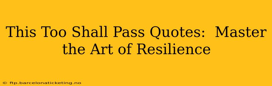 This Too Shall Pass Quotes:  Master the Art of Resilience