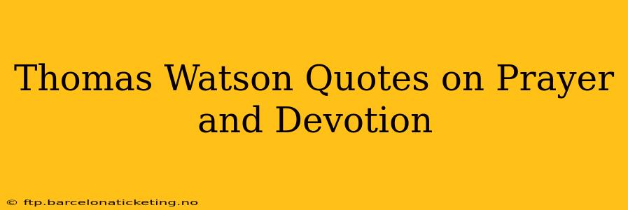 Thomas Watson Quotes on Prayer and Devotion