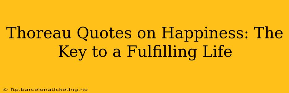 Thoreau Quotes on Happiness: The Key to a Fulfilling Life