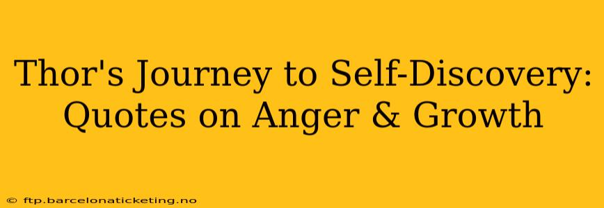 Thor's Journey to Self-Discovery: Quotes on Anger & Growth