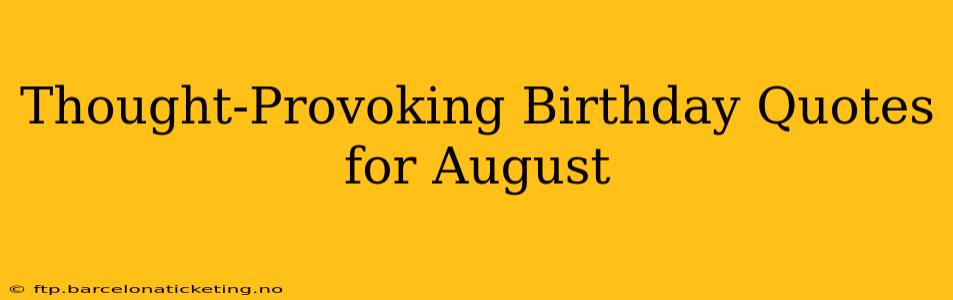 Thought-Provoking Birthday Quotes for August