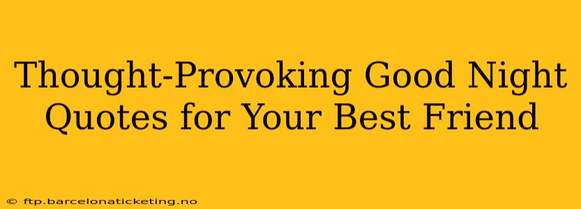 Thought-Provoking Good Night Quotes for Your Best Friend