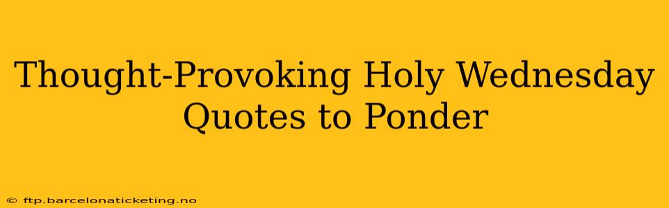 Thought-Provoking Holy Wednesday Quotes to Ponder