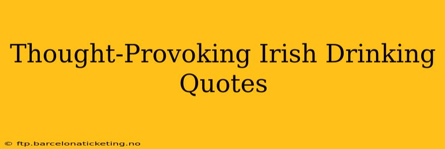 Thought-Provoking Irish Drinking Quotes