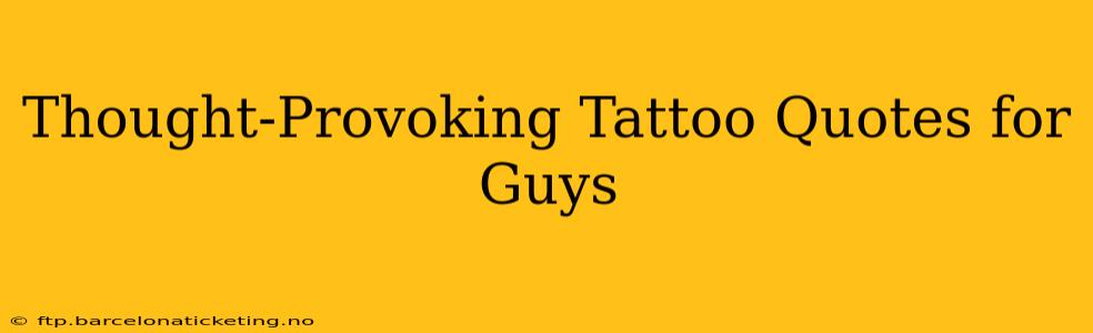 Thought-Provoking Tattoo Quotes for Guys