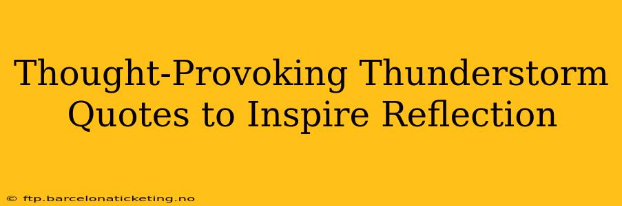 Thought-Provoking Thunderstorm Quotes to Inspire Reflection