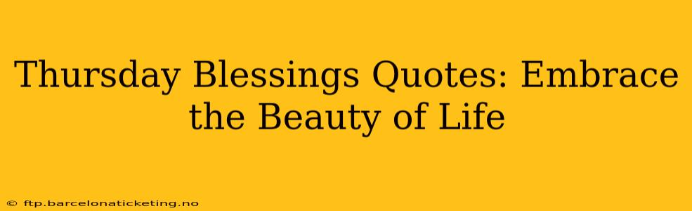 Thursday Blessings Quotes: Embrace the Beauty of Life