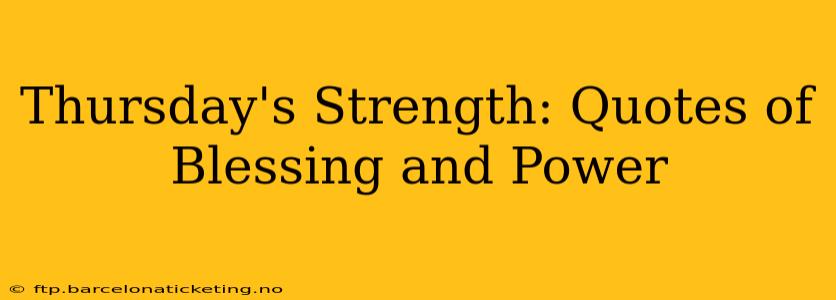 Thursday's Strength: Quotes of Blessing and Power