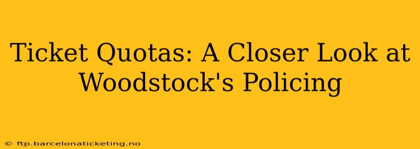 Ticket Quotas: A Closer Look at Woodstock's Policing