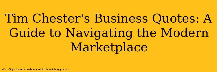 Tim Chester's Business Quotes: A Guide to Navigating the Modern Marketplace