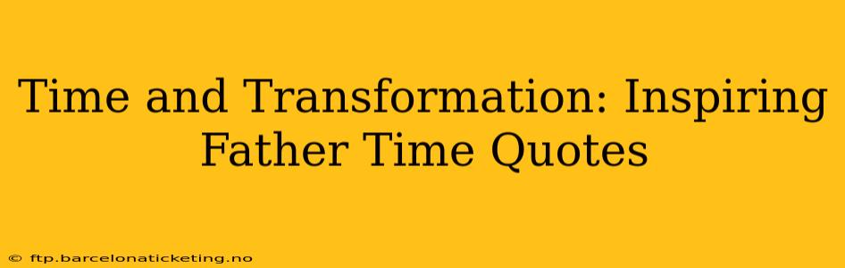 Time and Transformation: Inspiring Father Time Quotes