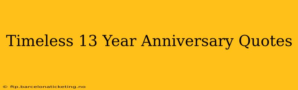Timeless 13 Year Anniversary Quotes
