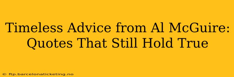 Timeless Advice from Al McGuire: Quotes That Still Hold True