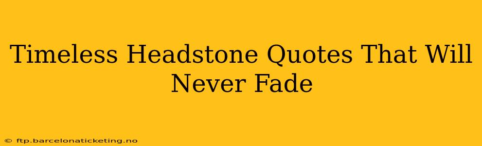 Timeless Headstone Quotes That Will Never Fade