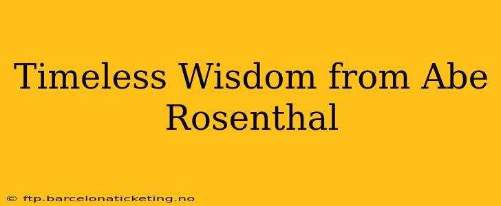 Timeless Wisdom from Abe Rosenthal