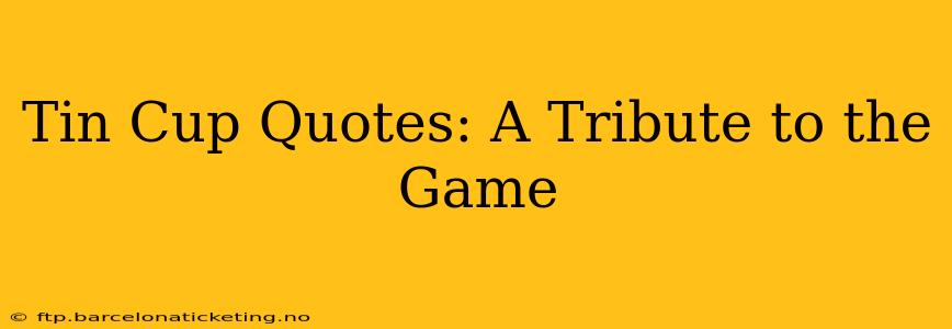 Tin Cup Quotes: A Tribute to the Game