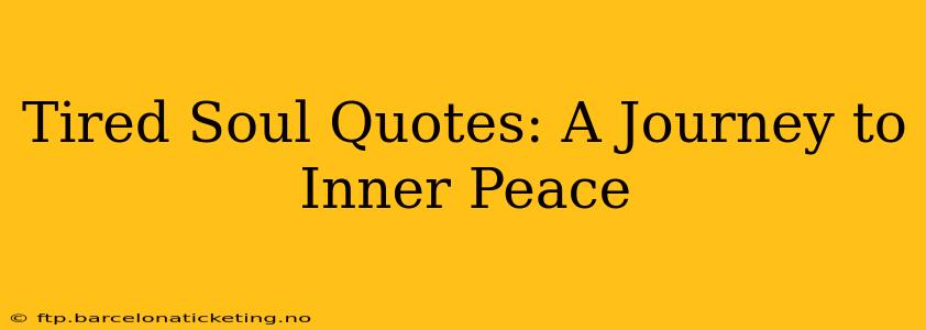 Tired Soul Quotes: A Journey to Inner Peace