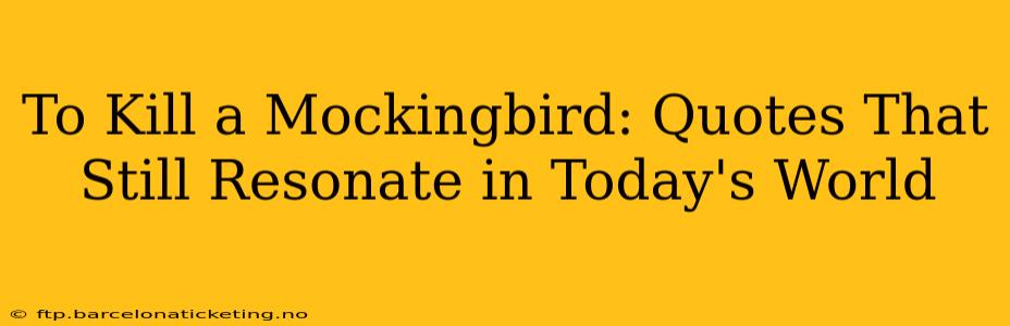 To Kill a Mockingbird: Quotes That Still Resonate in Today's World