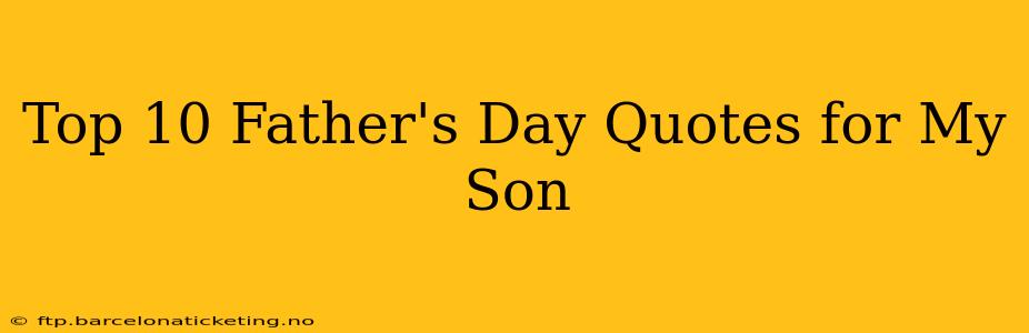 Top 10 Father's Day Quotes for My Son