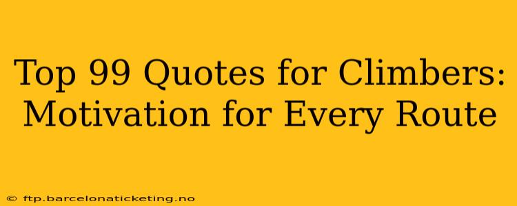 Top 99 Quotes for Climbers: Motivation for Every Route