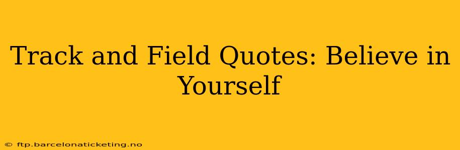 Track and Field Quotes: Believe in Yourself