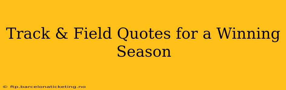 Track & Field Quotes for a Winning Season