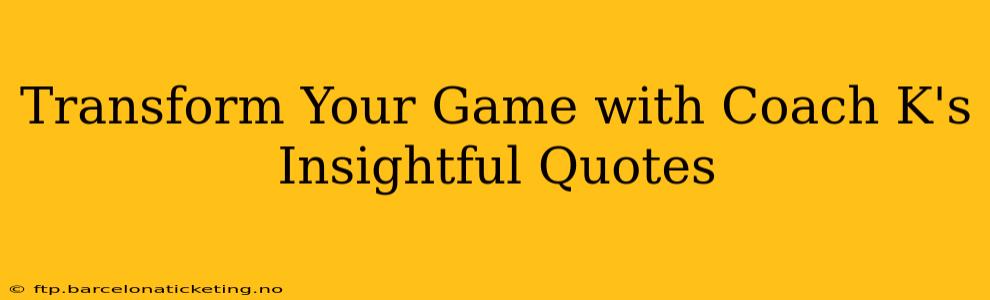 Transform Your Game with Coach K's Insightful Quotes