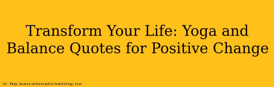 Transform Your Life: Yoga and Balance Quotes for Positive Change
