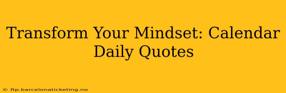Transform Your Mindset: Calendar Daily Quotes