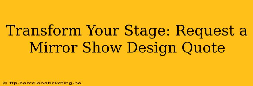 Transform Your Stage: Request a Mirror Show Design Quote