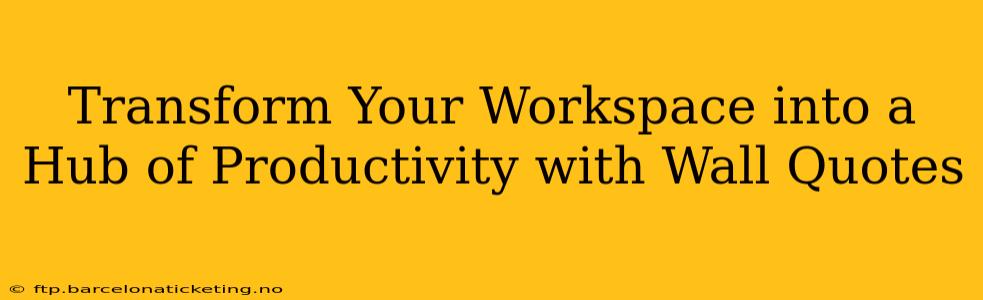 Transform Your Workspace into a Hub of Productivity with Wall Quotes
