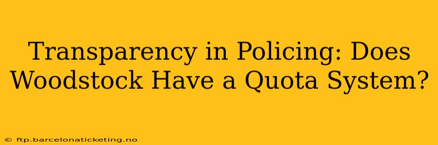 Transparency in Policing: Does Woodstock Have a Quota System?