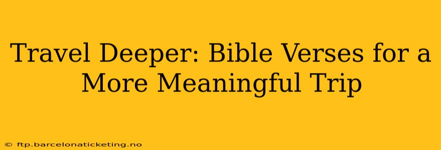 Travel Deeper: Bible Verses for a More Meaningful Trip