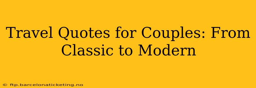 Travel Quotes for Couples: From Classic to Modern