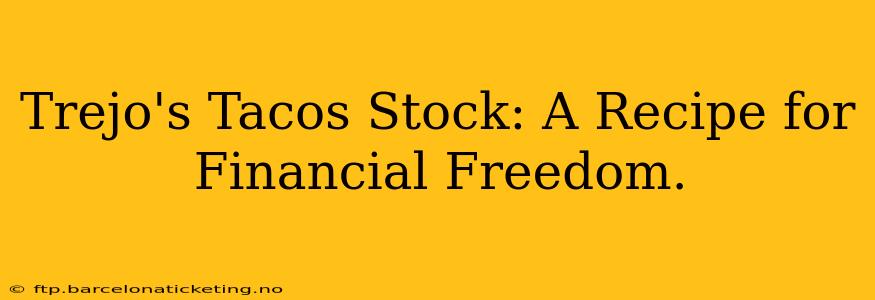 Trejo's Tacos Stock: A Recipe for Financial Freedom.