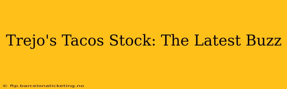Trejo's Tacos Stock: The Latest Buzz