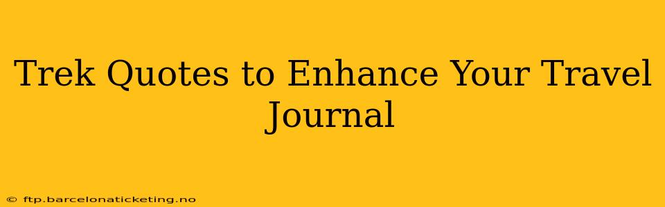 Trek Quotes to Enhance Your Travel Journal