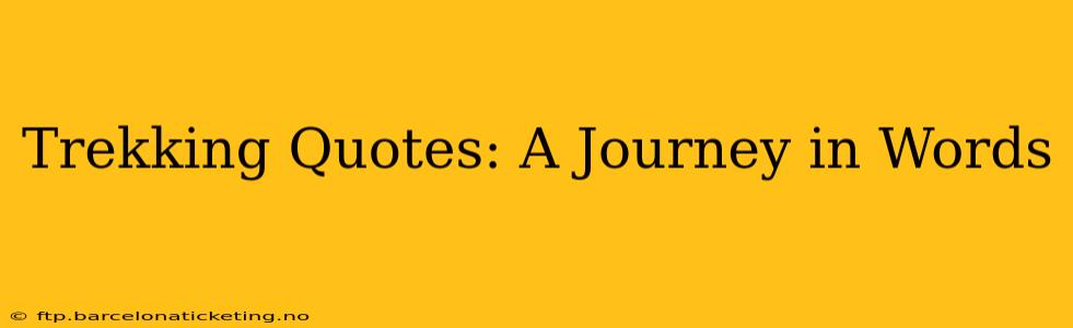 Trekking Quotes: A Journey in Words