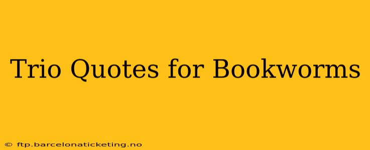 Trio Quotes for Bookworms