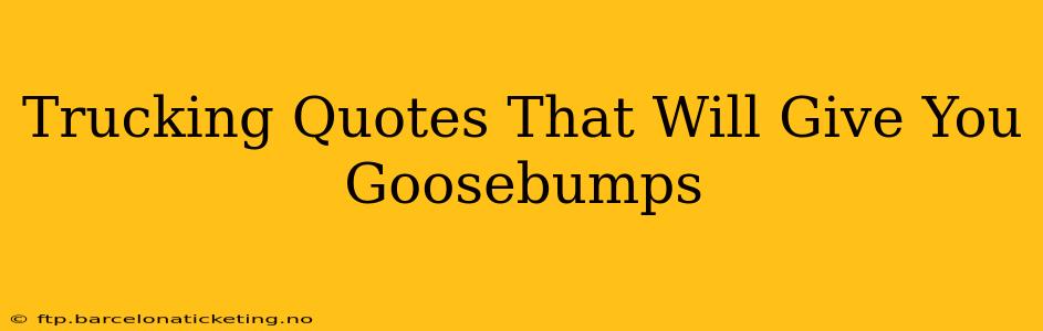 Trucking Quotes That Will Give You Goosebumps