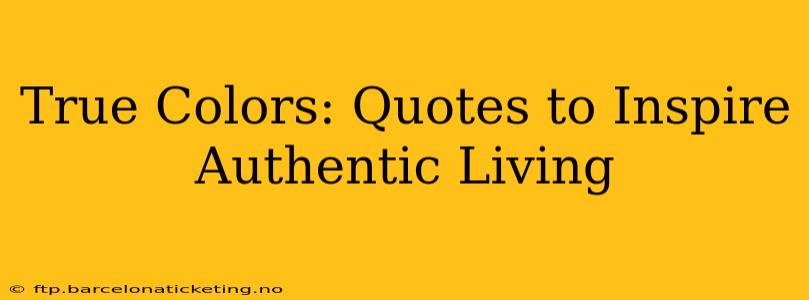 True Colors: Quotes to Inspire Authentic Living