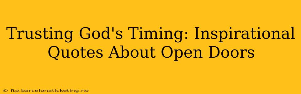Trusting God's Timing: Inspirational Quotes About Open Doors