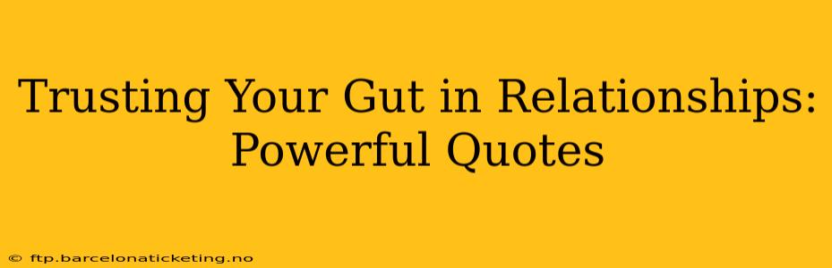 Trusting Your Gut in Relationships: Powerful Quotes