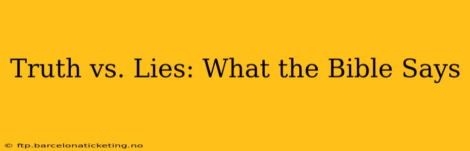 Truth vs. Lies: What the Bible Says