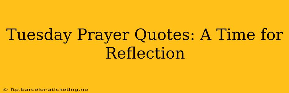Tuesday Prayer Quotes: A Time for Reflection