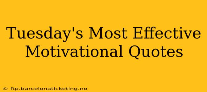 Tuesday's Most Effective Motivational Quotes