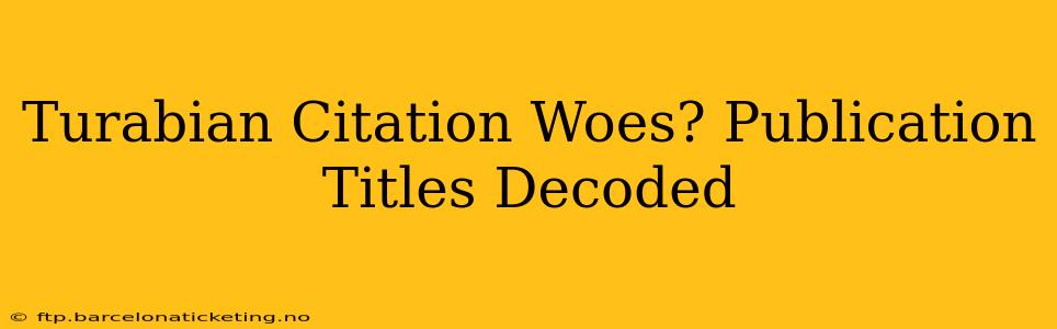 Turabian Citation Woes? Publication Titles Decoded