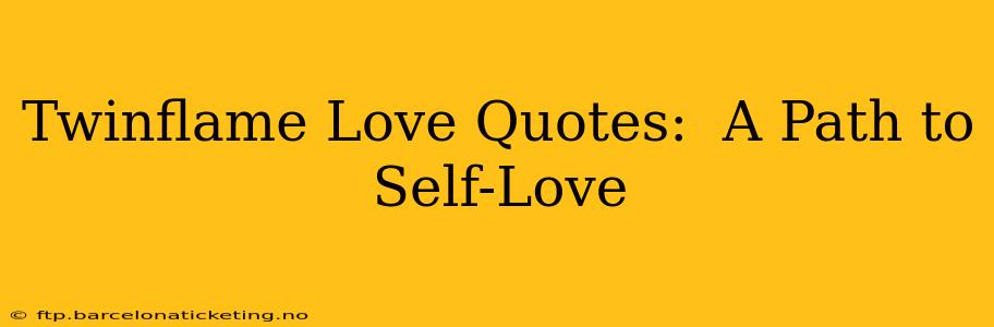 Twinflame Love Quotes:  A Path to Self-Love