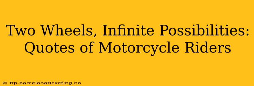 Two Wheels, Infinite Possibilities: Quotes of Motorcycle Riders
