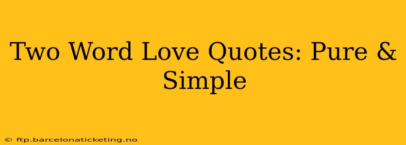 Two Word Love Quotes: Pure & Simple